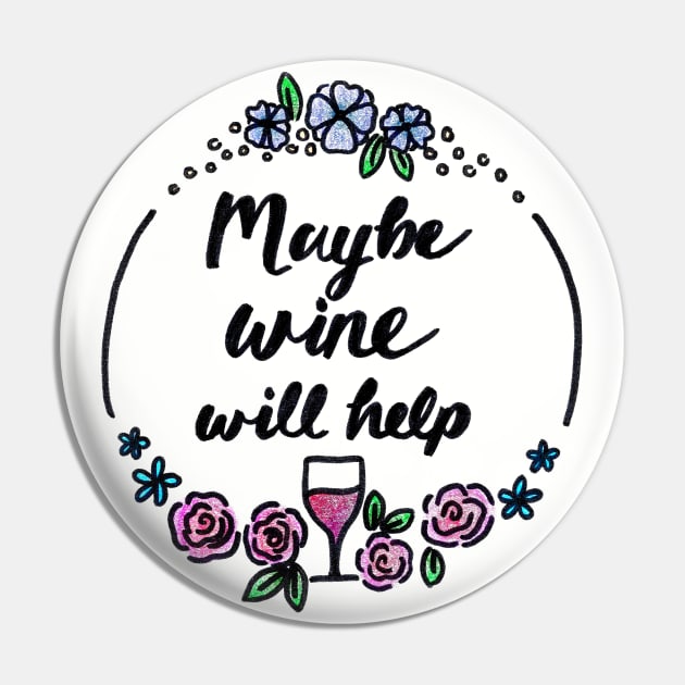 Maybe Wine Will Help Pin by heroics