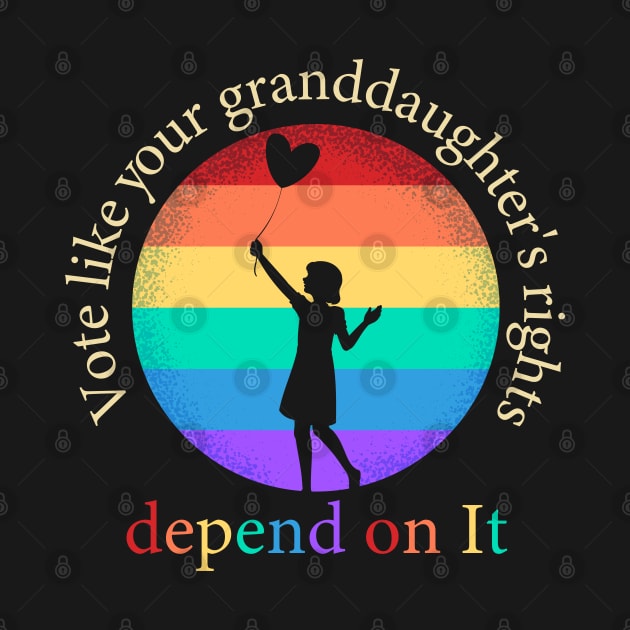 Vote Like Your Granddaughter's Rights Depend on It by WildFoxFarmCo