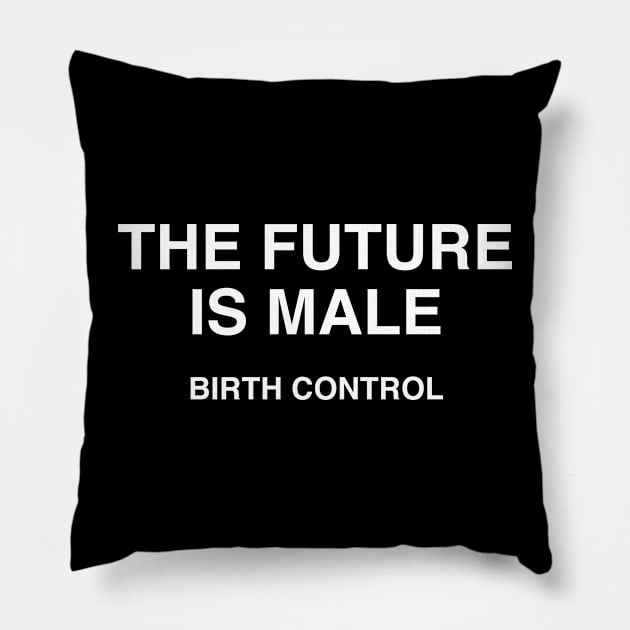 THE FUTURE IS MALE BIRTH CONTROL Pillow by TheCosmicTradingPost