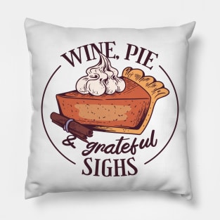 Wine, Pie and Grateful Sighs Pillow