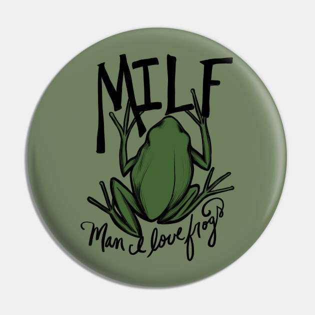 MILF Man I love frogs Pin by bubbsnugg