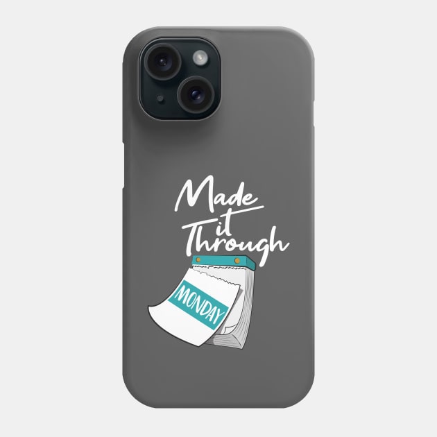 Made it Through Monday Phone Case by bradjbarry