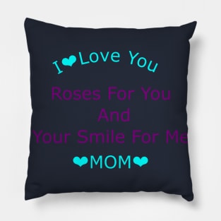 Roses For You  And  Your Smile For Me Mom Pillow