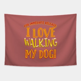 FOR IMMEDIATE RELEASE:  I LOVE WALKING MY DOG! Tapestry