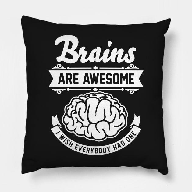 Brains are awesome. I wish everybody had one. Pillow by Cheesybee