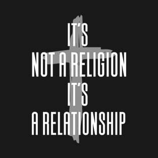 It's Not Religion It's A Relationship T-Shirt