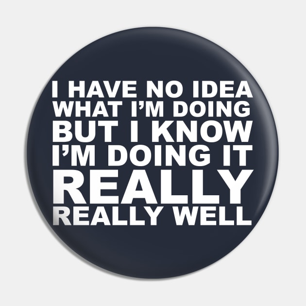 I have no idea what I'm doing Pin by lyndsayruelle