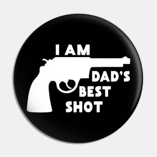 I Am Dad's Best Shot: Funny Gift from Dad Pin