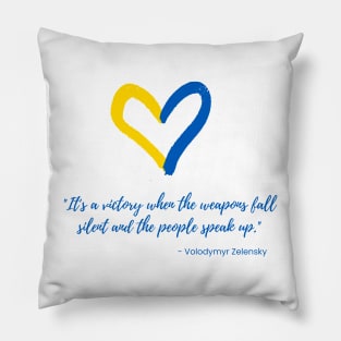 "It's a victory when the weapons fall silent and the people speak up." - Volodymyr Zelensky Pillow