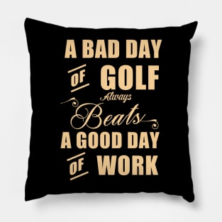 A Bad of Golf Beats a Good Day of Golf Pillow