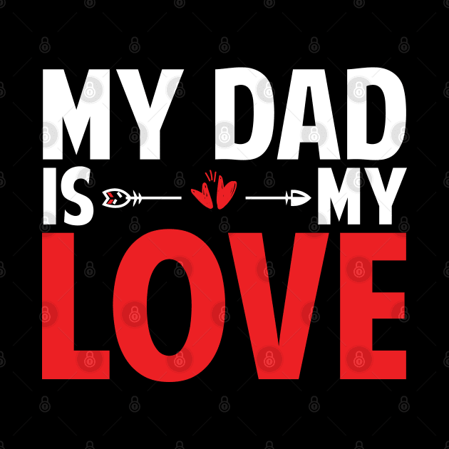 Fathers Day Gift Idea Dad Is My Love by Tesszero