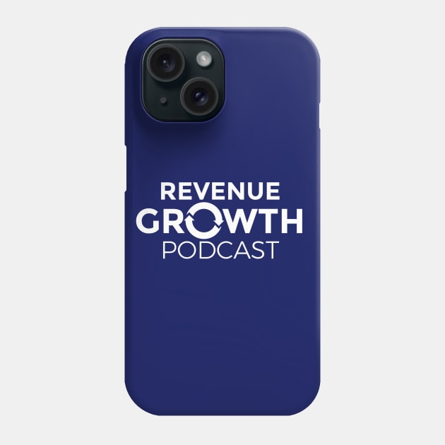 Revenue Growth Podcast-White Logo Phone Case by Revenue Growth Podcast