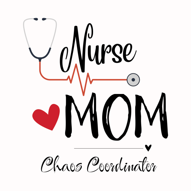 Nurse Mom Chaos Coordinator Light BG by Elemental Tee Company