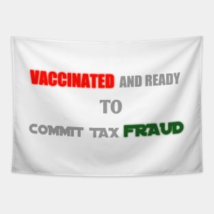 vaccinated and ready to commit tax fraud Tapestry