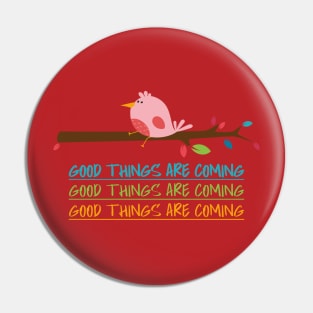 Good Things are coming cute bird Pin