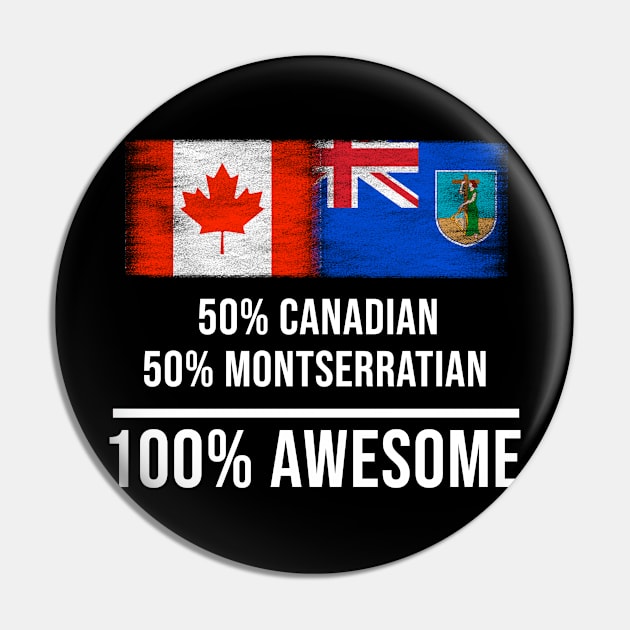 50% Canadian 50% Montserratian 100% Awesome - Gift for Montserratian Heritage From Montserrat Pin by Country Flags