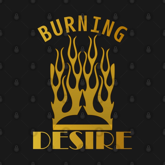 BURNING DESIRE by Tees4Chill