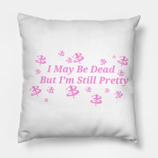 I May Be Dead But I'm Still Pretty (Buffy The Vampire Slayer) Pink Pillow