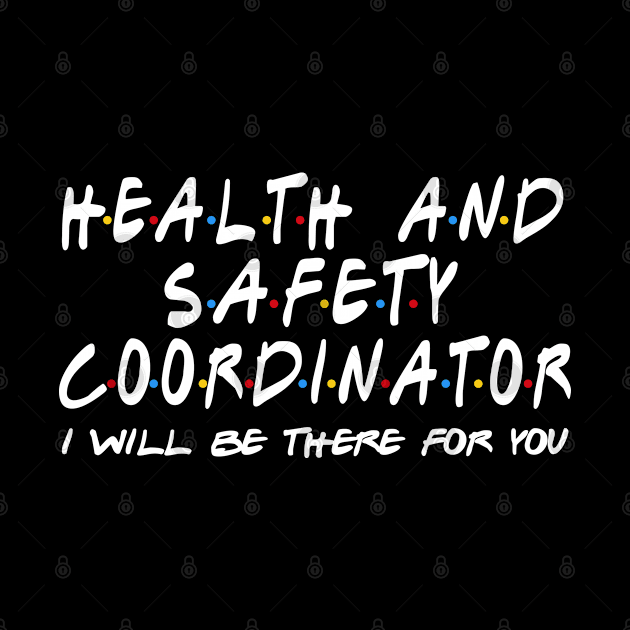 Health And Safety Coordinator - I'll Be There For You by StudioElla