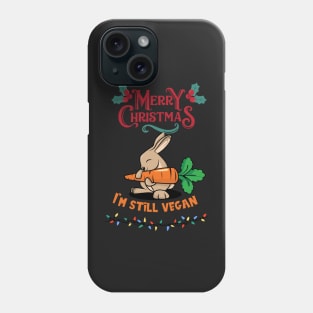 Rabbit Christmas Vegan / I'm still vegan Phone Case