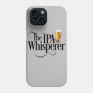 The IPA Whisperer - funny beer drinker Phone Case