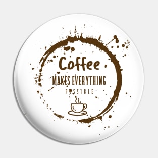 Coffee Makes Everything Possible / Coffee Design / Coffee Lover / Espresso / Coffee Pin