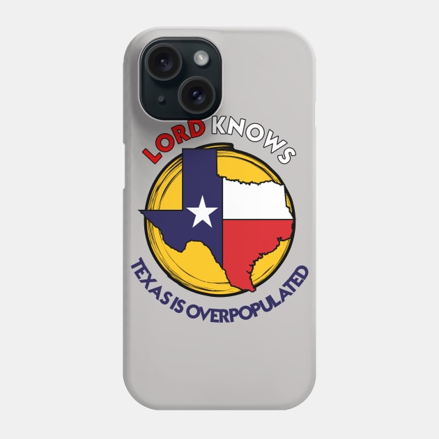 TEXAS IS OVERPOPULATED Phone Case by theanomalius_merch