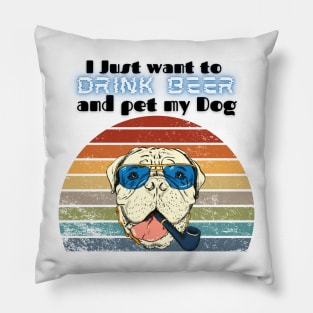 I just want to drink beer and pet my dog! Pillow