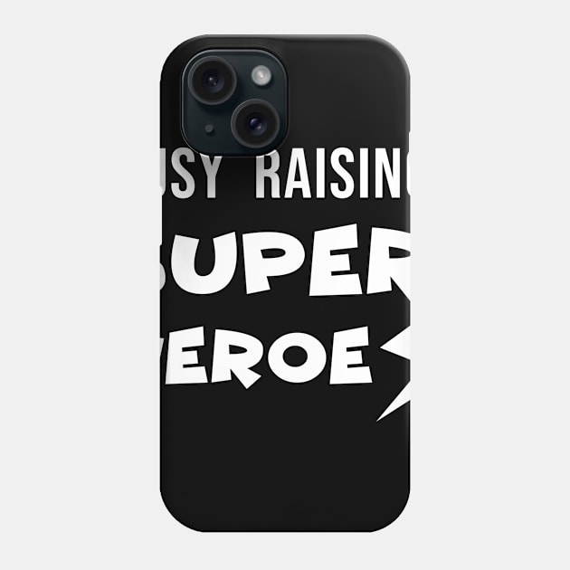 Busy Raising Super Heores Phone Case by evermedia