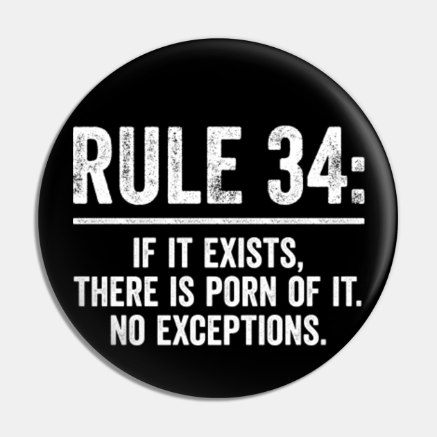 Rule If It Exists There Is Porn Of It No Exceptions Funny Meme Rule Pin Teepublic