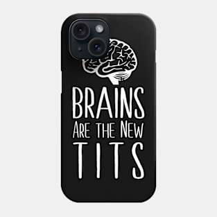 Brains Are the New Tits Phone Case