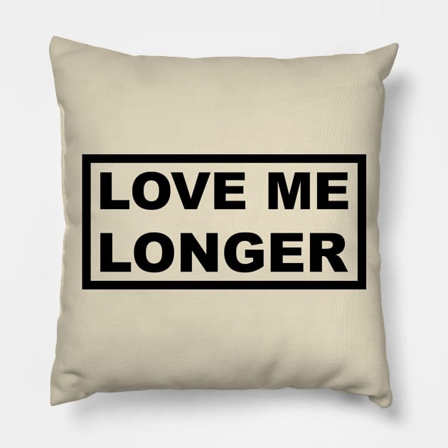 Love Me Longer (Black) Pillow by Graograman