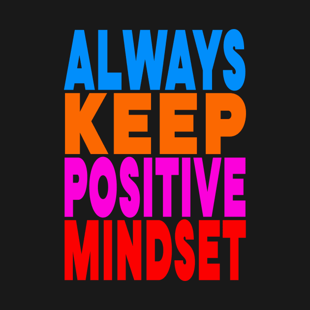 Always keep positive mindset by Evergreen Tee