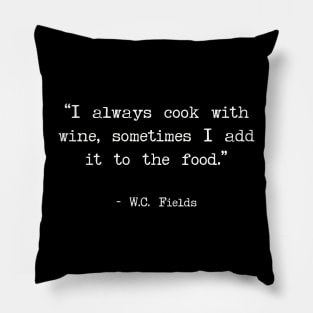 I always cook with wine, sometimes I add it to the food Pillow