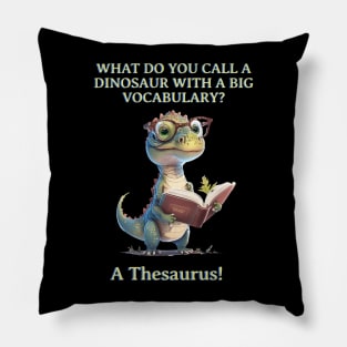 What Do You Call A Dinosaur with a big vocabulary? Pillow