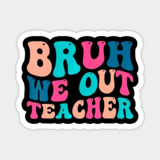 Cute End Of School Year Teacher Summer Bruh We Out Teachers Magnet