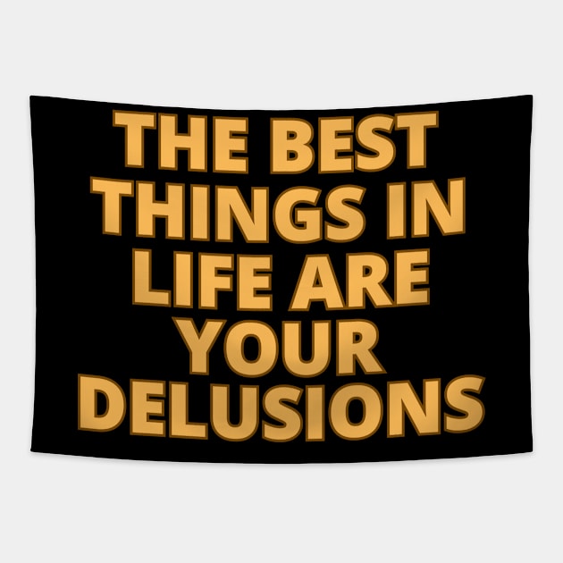 the best things in life are your delusions Tapestry by segismundoart