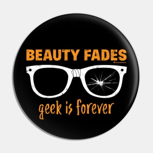 BEAUTY FADES GEEK IS FOREVER Pin