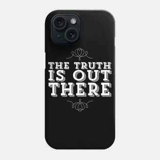 The Truth Is Out There X Files Quote Phone Case