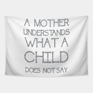 A Mother Understands What A Child Does Not Say Quote Tapestry