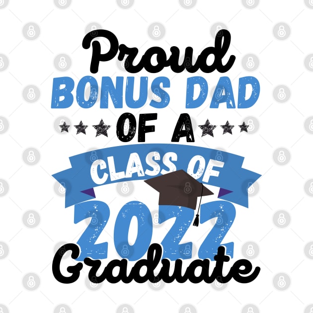 Proud Bonus Dad Of A Class Of 2022 Graduate by JustBeSatisfied
