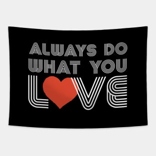 ALWAYS DO WHAT YOU LOVE Tapestry