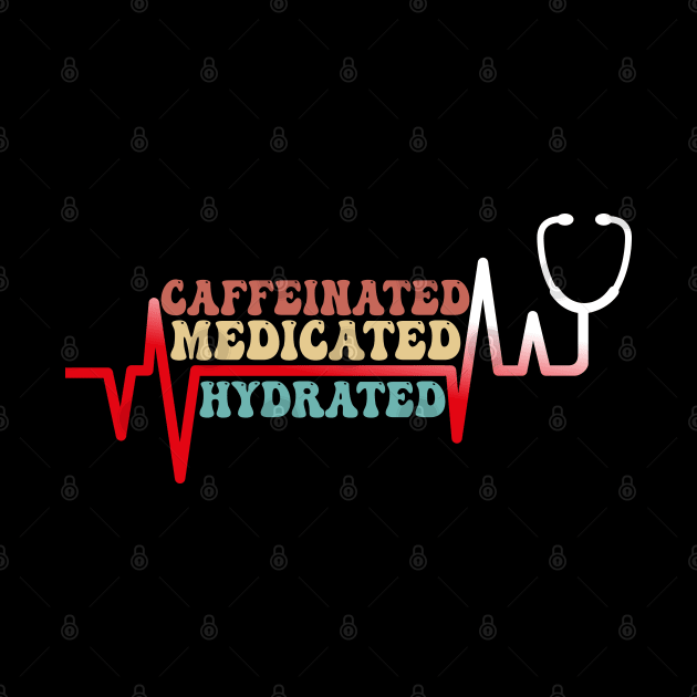 Funny Caffeinated Medicated Hydrated Nurse Coffee Lovers by chidadesign