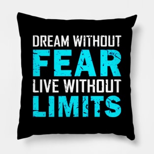 Dream Without Fear Live Without Limits Pillow