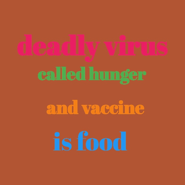 Deadly virus called hunger and vaccine is food by Bitsh séché