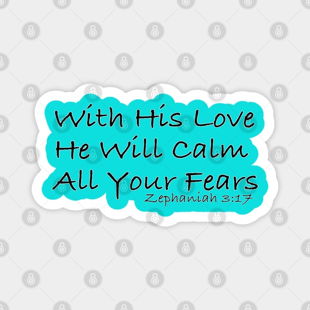 With His Love He Will Calm All Your Fears Magnet by vivachas