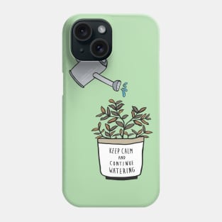 Keep Calm and Continue Watering Phone Case