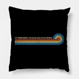 Retro Stripes Funny Saying It's Weird Being The same Age As Old People Pillow