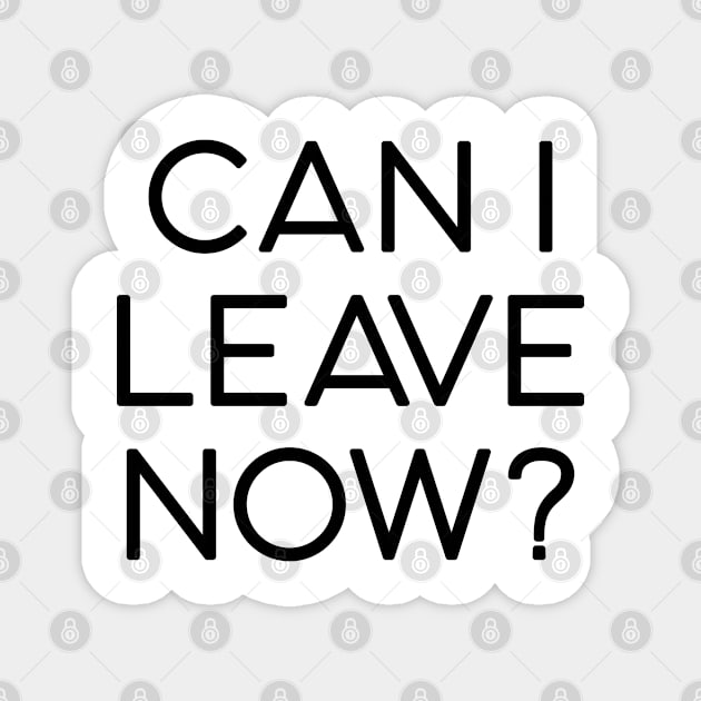 can I leave now Magnet by mag-graphic