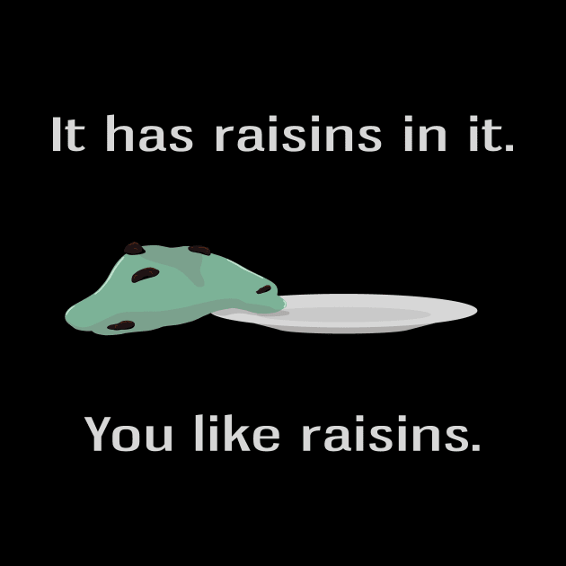 You Like Raisins by dryweave